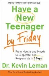 Have a New Teenager by Friday - From Mouthy and Moody to Respectful and Responsible in 5 Days - Kevin Leman (ISBN: 9780800722159)