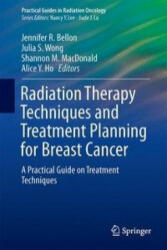 Radiation Therapy Techniques and Treatment Planning for Breast Cancer - Jennifer R. Bellon, Julia S. Wong, Shannon M. MacDonald, Alice Y. Ho (ISBN: 9783319403908)