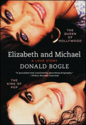 Elizabeth and Michael: The Queen of Hollywood and the King of Pop--A Love Story - Donald Bogle (ISBN: 9781451676983)