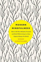 Modern Mindfulness - How to Be More Relaxed Focused and Kind While Living in a Fast Digital Always-On World (ISBN: 9781509848638)