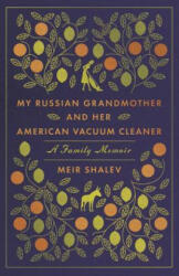 My Russian Grandmother and her American Vacuum Cleaner: A Family Memoir - Meir Shalev, Evan Fallenberg (ISBN: 9780805212402)