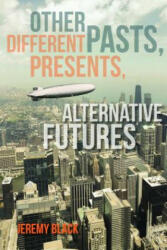 Other Pasts, Different Presents, Alternative Futures - Jeremy M Black (ISBN: 9780253017048)