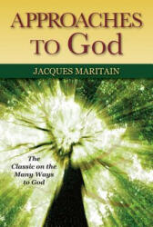 Approaches to God - Jacques Maritain (ISBN: 9780809148332)