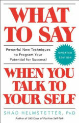 What to Say When You Talk to Your Self - Shad Helmstetter (ISBN: 9781501171994)