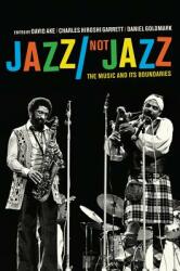 Jazz/Not Jazz: The Music and Its Boundaries (ISBN: 9780520271043)