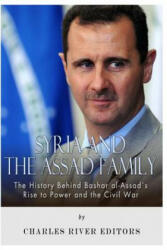 Syria and the Assad Family: The History Behind Bashar al-Assad's Rise to Power and the Civil War - Charles River Editors (ISBN: 9781493762286)