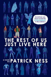 The Rest of Us Just Live Here - Patrick Ness (ISBN: 9780062403179)