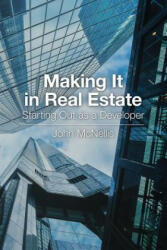 Making It in Real Estate: Starting Out as a Developer - John McNellis (ISBN: 9780874203837)