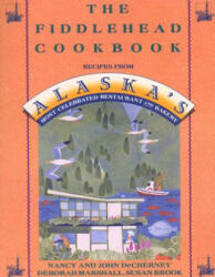 The Fiddlehead Cookbook: Recipes from Alaska's Most Celebrated Restaurant and Bakery (ISBN: 9780312098063)