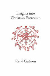 Insights into Christian Esotericism - René Guénon (ISBN: 9780900588334)