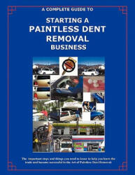 Complete Guide Towards Starting Your Own Paintless Dent Removal Business - Randall Kellogg (ISBN: 9781452000329)