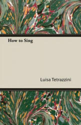 How to Sing - Luisa Tetrazzini (ISBN: 9781846641282)