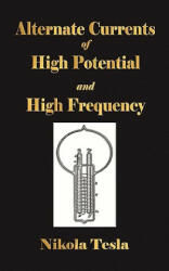 Experiments With Alternate Currents Of High Potential And High Frequency - Nikola Tesla (ISBN: 9781603862721)