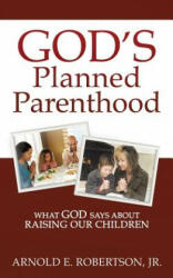 God's Planned Parenthood - Arnold E Robertson Jr (ISBN: 9781498461559)
