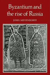 Byzantium and the Rise of Russia - John Meyendorff (ISBN: 9780521135337)