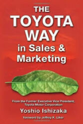 Toyota Way in Sales and Marketing - Yoshio Ishizaka, Collin Mcloughlin, Junpei Nakamuro, Jeffrey K. Liker (ISBN: 9781926537085)