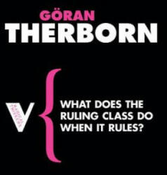 What Does the Ruling Class Do When It Rules? - Goran Thierborn (2008)