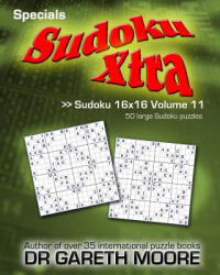 Sudoku 16x16 Volume 11: Sudoku Xtra Specials - Dr Gareth Moore (ISBN: 9781495414718)
