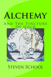 Alchemy: And The Tincture Of Gold - Steven School (ISBN: 9781490957876)