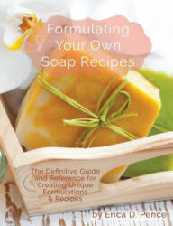 Formulating Your Own Soap Recipes - Pence D Erica (ISBN: 9780986169601)