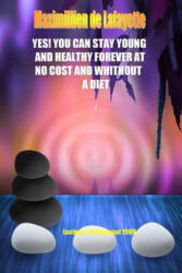 Yes! You Can Stay Young and Healthy Forever at No Cost and Without A Diet - Maximillien De Lafayette (ISBN: 9781329033207)