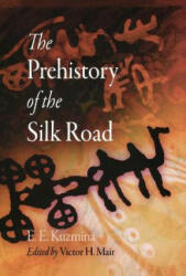 Prehistory of the Silk Road - E. E. Kuzmina (ISBN: 9780812240412)