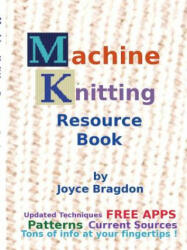 Machine Knitting Resource Book - Joyce Bragdon (ISBN: 9781312459366)