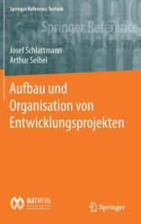 Aufbau Und Organisation Von Entwicklungsprojekten - Josef Schlattmann, Arthur Seibel (ISBN: 9783662495476)