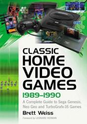 Classic Home Video Games 1989-1990: A Complete Guide to Sega Genesis Neo Geo and Turbografx-16 Games (ISBN: 9781476667942)