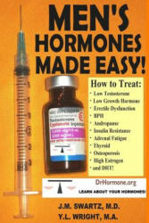 Men's Hormones Made Easy! : How to Treat Low Testosterone, Low Growth Hormone, Erectile Dysfunction, Bph, Andropause, Insulin Resistance, Adrenal Fatig - Y L Wright M a (ISBN: 9781312860599)