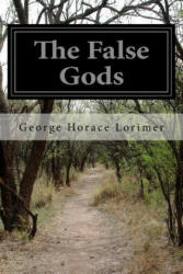 The False Gods - George Horace Lorimer (ISBN: 9781500152123)