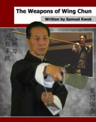 Weapons of Wing Chun - Samuel Kwok (ISBN: 9781326069735)