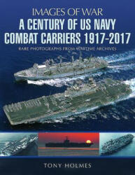 Century of US Navy Combat Carriers 1917-2017 - Tony Holmes (ISBN: 9781473892835)