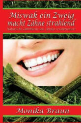 Miswak ein Zweig macht Zähne strahlend: Natürliche Zahnbürste aus Afrika revolutioniert - Monika Braun (ISBN: 9781500240844)