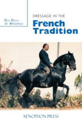 Dressage in the French Tradition - Dom Diogo De Bragance (ISBN: 9780933316218)