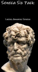 Seneca Six Pack - Lucius Annaeus Seneca (ISBN: 9781329919709)