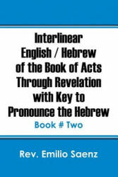 Interlinear English / Hebrew of the Book of Acts Through Revelation with Key to Pronounce The Hebrew - Rev Emilio Saenz (ISBN: 9781478766070)