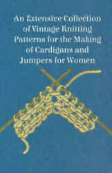 An Extensive Collection of Vintage Knitting Patterns for the Making of Cardigans and Jumpers for Women - Anon (ISBN: 9781447451228)
