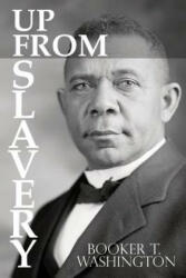 Up From Slavery by Booker T. Washington - Booker T Washington (ISBN: 9781940177687)