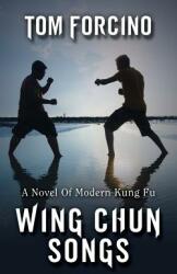 Wing Chun Songs: A Novel Of Modern Kung Fu (ISBN: 9781478753797)