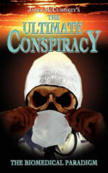 Ultimate Conspiracy - The Biomedical Paradigm - James McCumiskey (ISBN: 9780755214709)