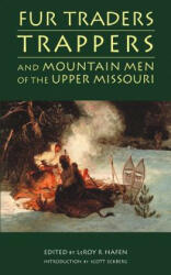 Fur Traders, Trappers, and Mountain Men of the Upper Missouri - LeRoy R. Hafen (ISBN: 9780803272699)
