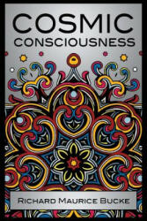 Cosmic Consciousness - Richard Maurice Bucke (ISBN: 9781907355103)
