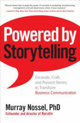 Powered by Storytelling: Excavate, Craft, and Present Stories to Transform Business Communication - Murray Nossel (ISBN: 9781260011906)