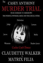 The Casey Anthony Murder Trial - Claudette Walker, Matrix Filia (ISBN: 9780971629271)