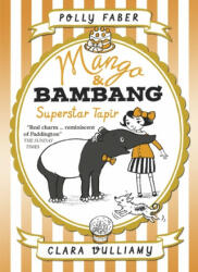 Mango & Bambang: Superstar Tapir (Book Four) - Polly Faber (ISBN: 9781406378375)