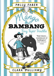 Mango & Bambang: Tiny Tapir Trouble (Book Three) - Polly Faber, Clara Vulliamy (ISBN: 9781406373417)