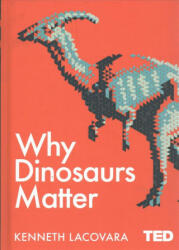 Why Dinosaurs Matter - KEN LACOVARA (ISBN: 9781471164439)