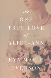 The One True Love of Alice-Ann - Eva Marie Everson (ISBN: 9781496415905)