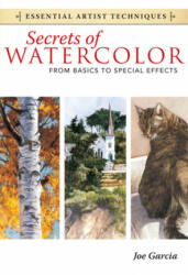 Secrets of Watercolor - From Basics to Special Effects - Joe Garcia (ISBN: 9781440321573)